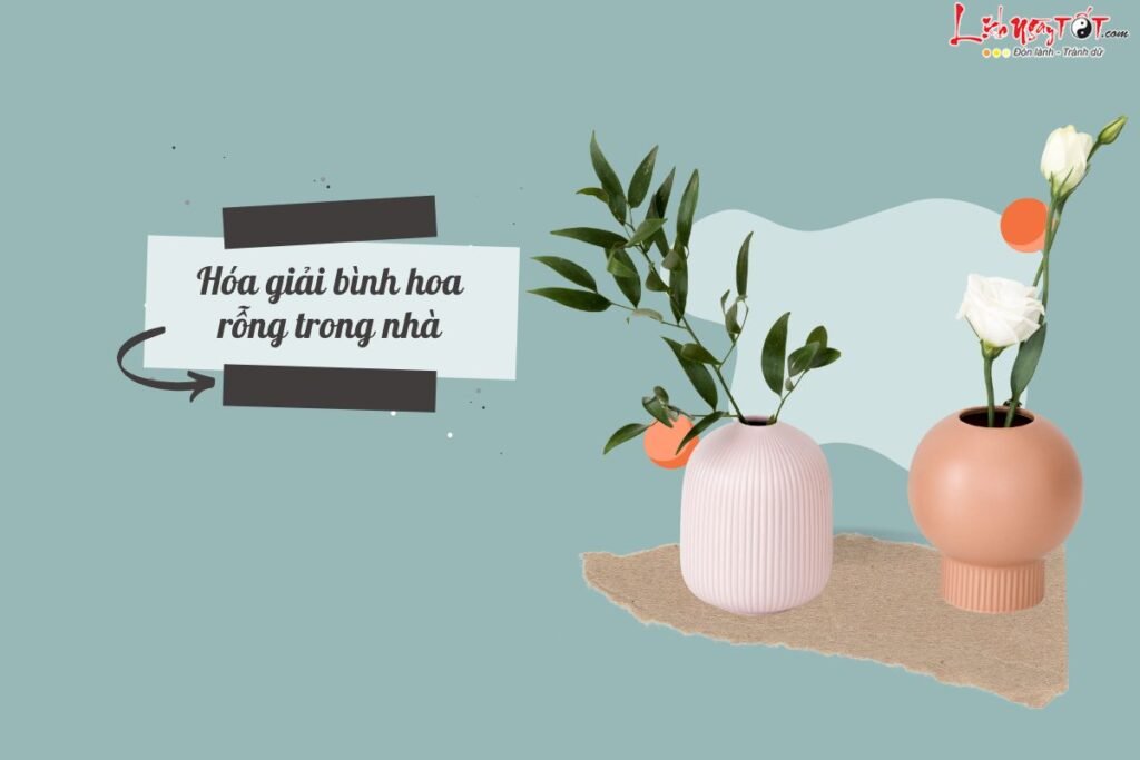 Vì sao không nên đặt bình hoa trống trong nhà và cách hóa giải