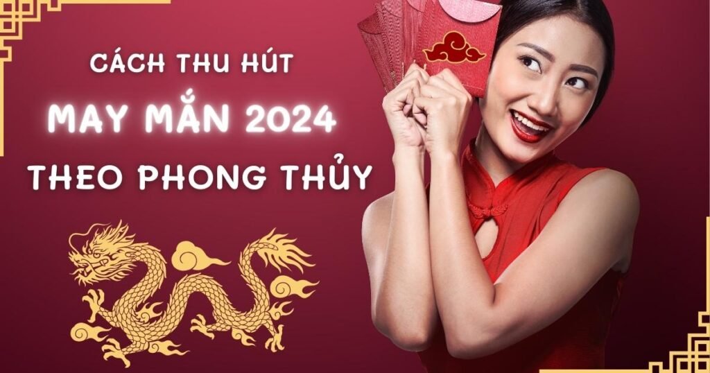 Cách thu hút may mắn năm 2024 hiệu quả cho mọi gia đình