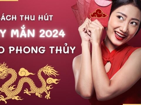 Cách thu hút may mắn năm 2024 hiệu quả cho mọi gia đình